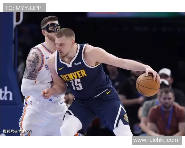 解密约基奇内线技术之道他如何在篮下展现统治力